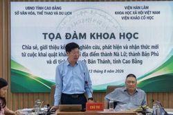 Tọa đàm khoa học chia sẻ phát hiện mới về địa điểm thành Nà Lữ, thành Bản Phủ và di tích cự thạch Bản Thảnh