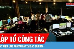 Lập tổ công tác phát hiện, ứng phó với UAV tại các sân bay