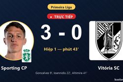 TRỰC TIẾPTrực tiếp Sporting CP vs Vit&oacute;ria SC: Hiệp 2 bắt đầu, Sporting CP dẫn 3-0