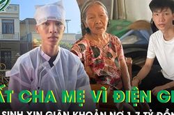 Mất cha mẹ sau vụ điện giật, nam sinh 19 tuổi xin giãn nợ 1,7 tỷ đồng