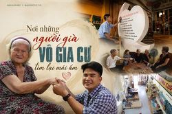 Nơi những người già vô gia cư tìm lại mái ấm