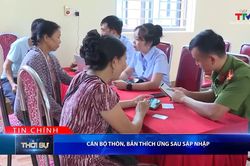 Bản tin Thời sự tối 15/8/2026: Lực lượng cán bộ thôn, bản chủ động trong công việc, nỗ lực thích ứng sau sáp nhập