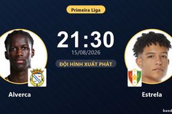 TRỰC TIẾPTrực tiếp Alverca vs Estrela: Đội hình xuất phát