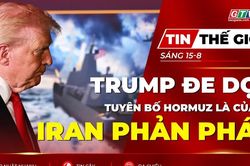 Tin thế giới ngày 15-8: Tổng thống Trump đe dọa tuyên bố Hormuz là của Mỹ, Iran phản pháo