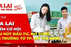 Điểm tin trưa: Gia Lai thêm cơ hội thu hút đầu tư, mở rộng thị trường từ TP. Hồ Chí Minh