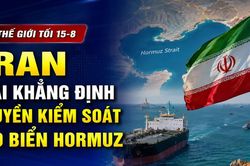 Tin thế giới tối 15-8: Iran tái khẳng định quyền kiểm soát eo biển Hormuz