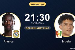 TRỰC TIẾPTrực tiếp Alverca vs Estrela: Đội hình xuất phát