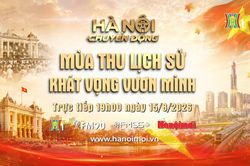 Đ&oacute;n xem 'H&agrave; Nội chuyển động' ng&agrave;y 15/8: M&ugrave;a thu lịch sử &ndash; Kh&aacute;t vọng vươn m&igrave;nh