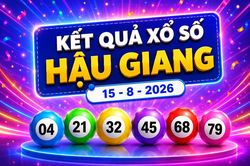 XSHG 15/8 - Kết quả xổ số Hậu Giang hôm nay 15/8/2026