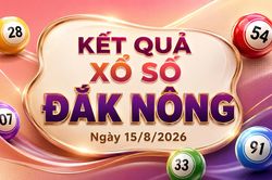 XSDNO 15/8 - Kết quả xổ số Đắk Nông hôm nay 15/8/2026