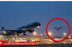 Drone, diều liên tiếp 'quấy nhiễu' sân bay: Luật sư lên tiếng