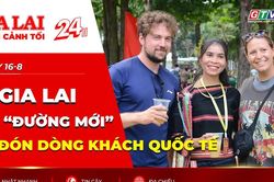 Toàn cảnh Gia Lai 24h: Tìm “đường mới” để đón dòng khách quốc tế