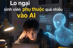 Lo ngại sinh viên phụ thuộc quá nhiều vào AI