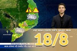 [Video] Dự báo thời tiết đêm nay và ngày mai ngày 18/8/2026: Mưa gia tăng, Bắc Bộ và Trung Bộ bước vào đợt mưa lớn diện rộng