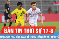 Bản tin thời sự ngày 17-8: HLV Malaysia thừa nhận thi đấu tại Hà Nội là không dễ