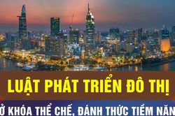 Luật Phát triển đô thị: Phân quyền mạnh, kiểm soát quyền lực