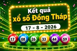 XSDT 17/8 - Kết quả xổ số Đồng Th&aacute;p h&ocirc;m nay 17/8/2026