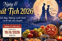 Ngày lễ Thất Tịch 2026 diễn ra khi nào? Giờ đẹp và lễ vật cầu duyên cho người độc thân