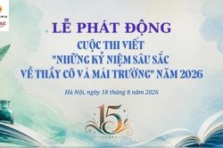Phát động Cuộc thi viết 'Những kỷ niệm sâu sắc về thầy cô và mái trường' năm 2026