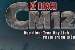 Phát sóng phim truyền hình 'Kế hoạch CM12' từ ngày 22/8