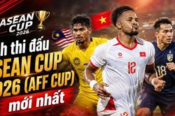 Lịch thi đấu ASEAN Cup 2026 (AFF Cup): Th&aacute;i Lan v&agrave;o chung kết, chờ Việt Nam