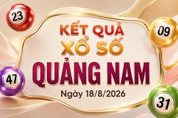 XSQNA 18/8 - Kết quả xổ số Quảng Nam h&ocirc;m nay 18/8/2026