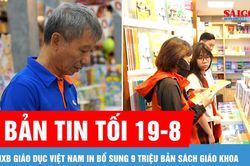 Bản tin tối 19-8: NXB Giáo dục Việt Nam tăng 9 triệu bản sách giáo khoa cho năm học mới