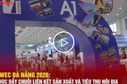 EWEC Đà Nẵng 2026:Thúc đẩy chuỗi liên kết sản xuất và tiêu thụ nội địa