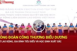C&ocirc;ng đo&agrave;n C&ocirc;ng Thương biểu dương nữ lao động, gia đ&igrave;nh ti&ecirc;u biểu v&agrave; học sinh xuất sắc