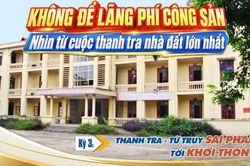 Không để lãng phí công sản: Nhìn từ cuộc thanh tra nhà đất lớn nhất