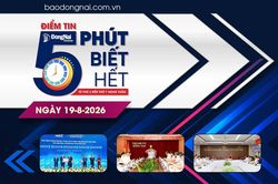 Điểm tin ‘5 phút biết hết’ sáng 19-8: Đồng Nai là một trong 5 địa phương thực hiện các hiệp định FTA tốt nhất cả nước