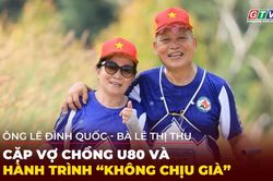 Người Gia Lai kể chuyện: Cặp vợ chồng U80 và hành trình "không chịu già"