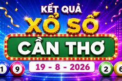 XSCT 19/8 - Kết quả xổ số Cần Thơ hôm nay 19/8/2026