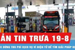 Bản tin trưa 20-8: VETC v&agrave; Viettel Money n&oacute;i g&igrave; về thu ph&iacute; dịch vụ v&iacute; điện tử?
