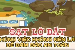 Những việc nên làm và không nên làm để đảm bảo an toàn khi xảy ra sạt lở đất