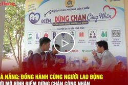 Đà Nẵng: Đồng hành cùng người lao động với mô hình điểm dừng chân công nhân
