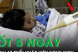 Sốt 5 ngày liên tục, bé trai 10 tuổi nhập viện nguy kịch