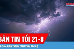 Bản tin tối 21-8: Áp thấp nhiệt đới mạnh lên thành bão số 4