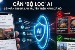 Cần 'bộ lọc' AI để ngăn tin giả lan truyền trên mạng xã hội