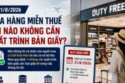 Từ 21/8/2026, mua hàng miễn thuế khi nào không cần xuất trình bản giấy?