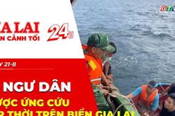 Toàn cảnh Gia Lai 24h: 12 ngư dân được ứng cứu kịp thời trên biển Gia Lai