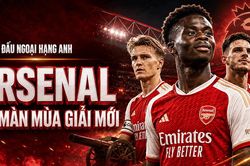 Lịch thi đấu Ngoại hạng Anh đêm nay 21/8: Arsenal mở màn mùa giải mới