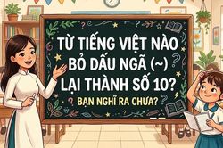Từ tiếng Việt nào bỏ dấu ngã lại thành số 10?
