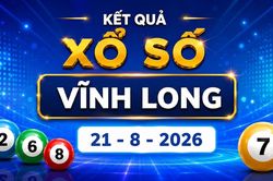 XSVL 21/8 - Kết quả xổ số Vĩnh Long hôm nay ngày 21/8/2026