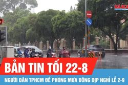 Bản tin tối 22-8: Dịp nghỉ lễ 2-9, dự b&aacute;o TPHCM c&oacute; mưa từ chiều tối