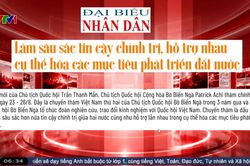 Điểm báo VTV1: Làm sâu sắc tin cậy chính trị, hỗ trợ nhau cụ thể hóa các mục tiêu phát triển đất nước