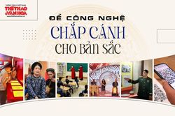 Để công nghệ chắp cánh cho bản sắc