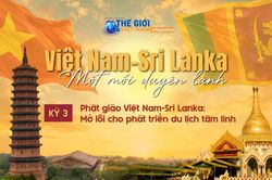 Phật gi&aacute;o Việt Nam-Sri Lanka: Mở lối cho ph&aacute;t triển du lịch t&acirc;m linh (Kỳ 3)