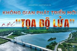 Không gian phát triển mới nơi 'tọa độ lửa'