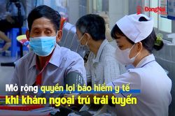 [Video] Mở rộng quyền lợi bảo hiểm y tế khi kh&aacute;m ngoại tr&uacute; tr&aacute;i tuyến
